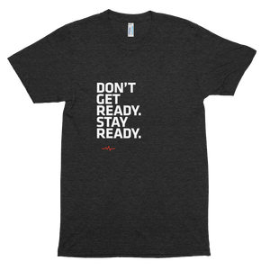 Don't Get Ready. Stay Ready. T-Shirt